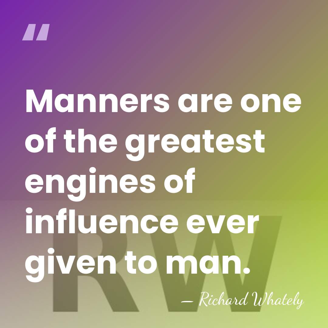 Manners are one of the greatest engines of influence ever given to&hellip; - Richard Whately