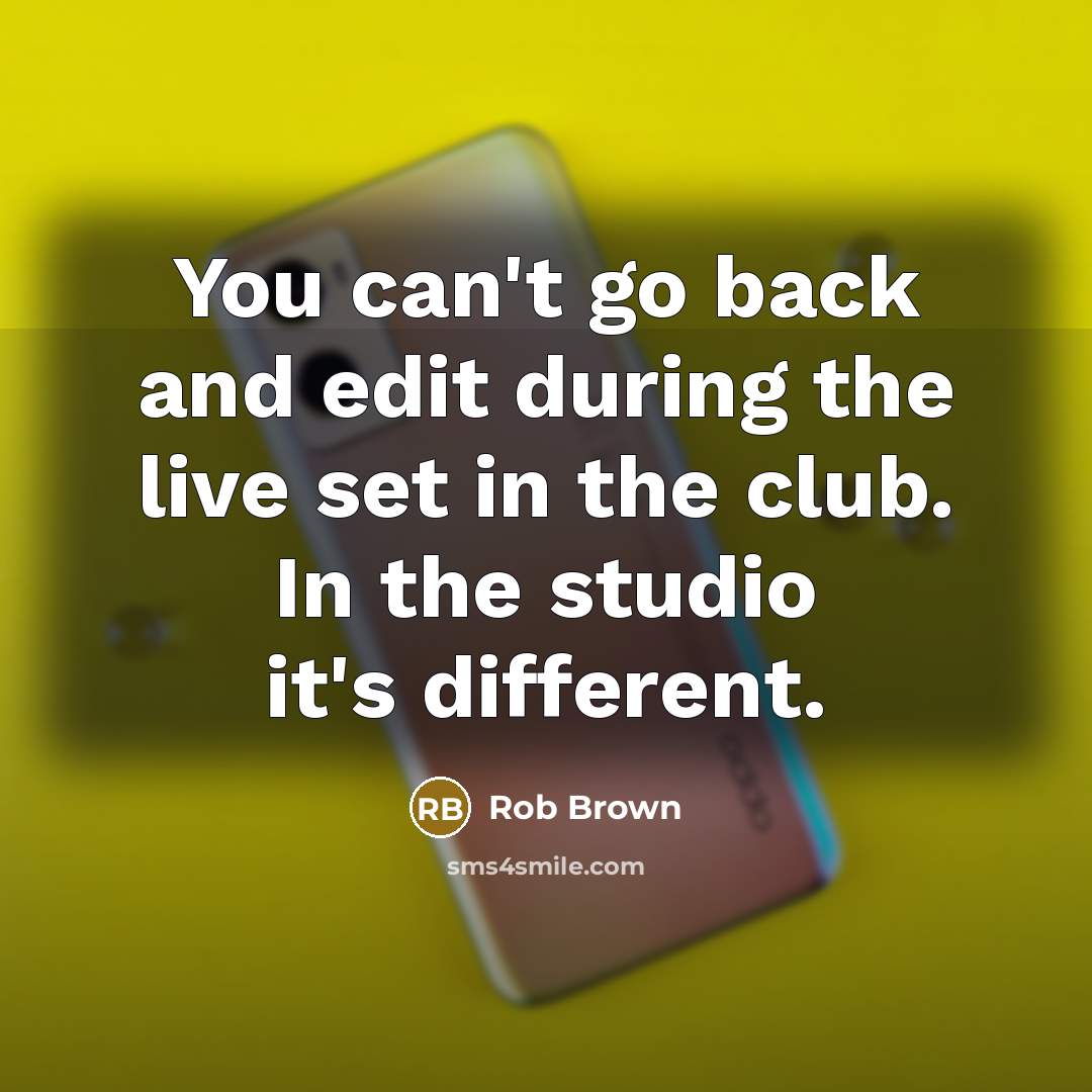 “You can't go back and edit during the live set…” quote by Rob Brown