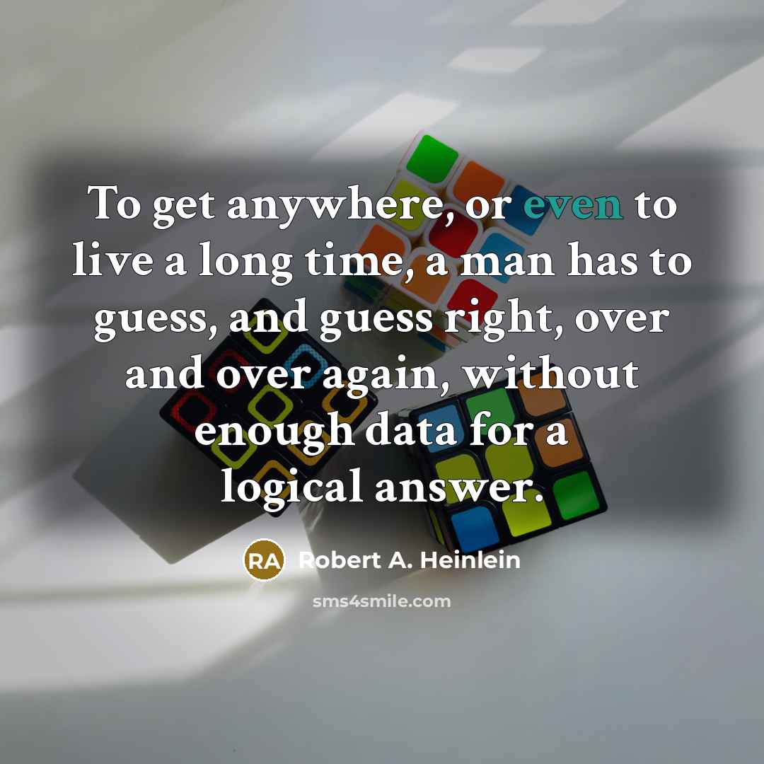 “To get anywhere, or even to live a long time,…” quote by Robert A. Heinlein