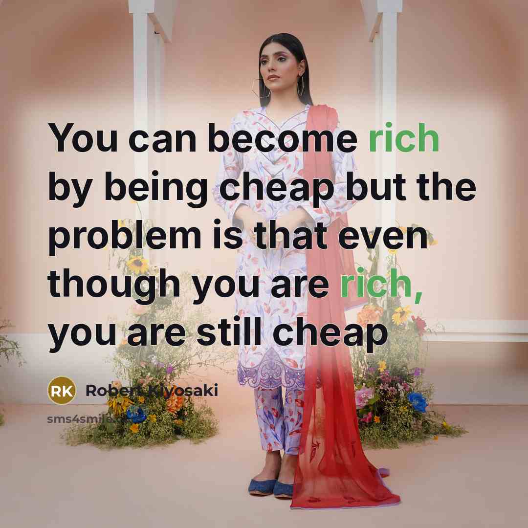 “You can become rich by being cheap but the problem…” quote by Robert Kiyosaki