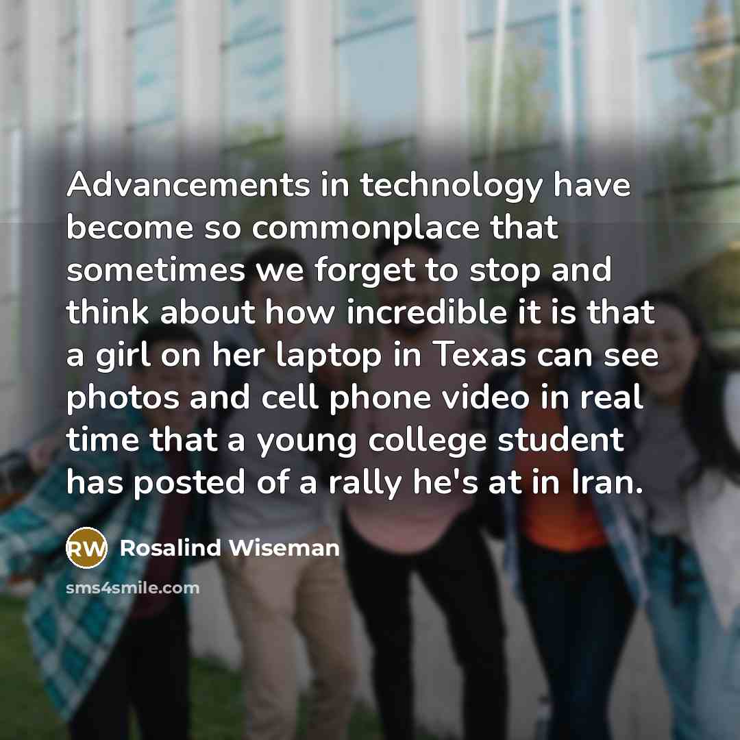 “Advancements in technology have become so commonplace that sometimes we…” quote by Rosalind Wiseman