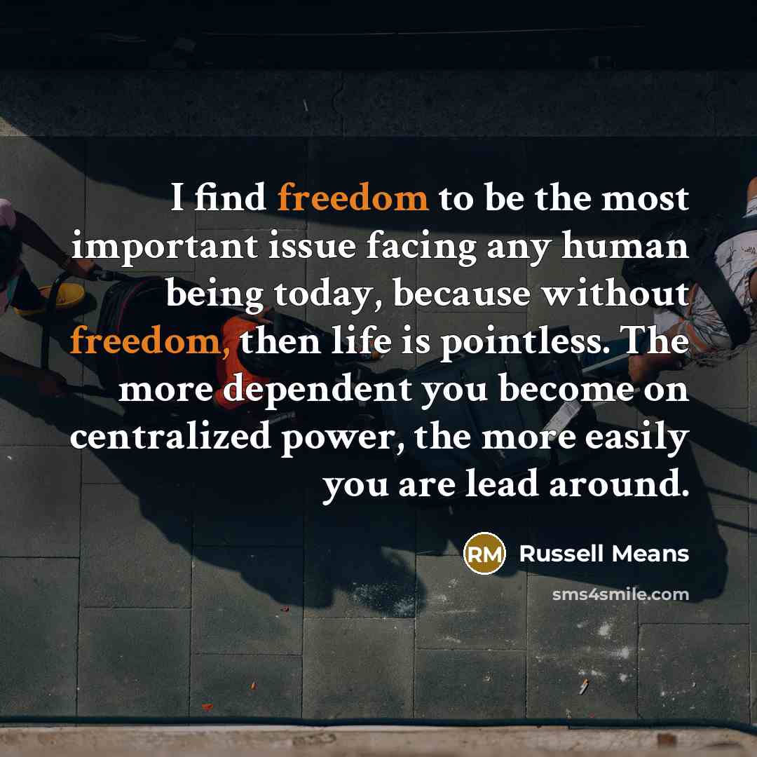 “I find freedom to be the most important issue facing…” quote by Russell Means