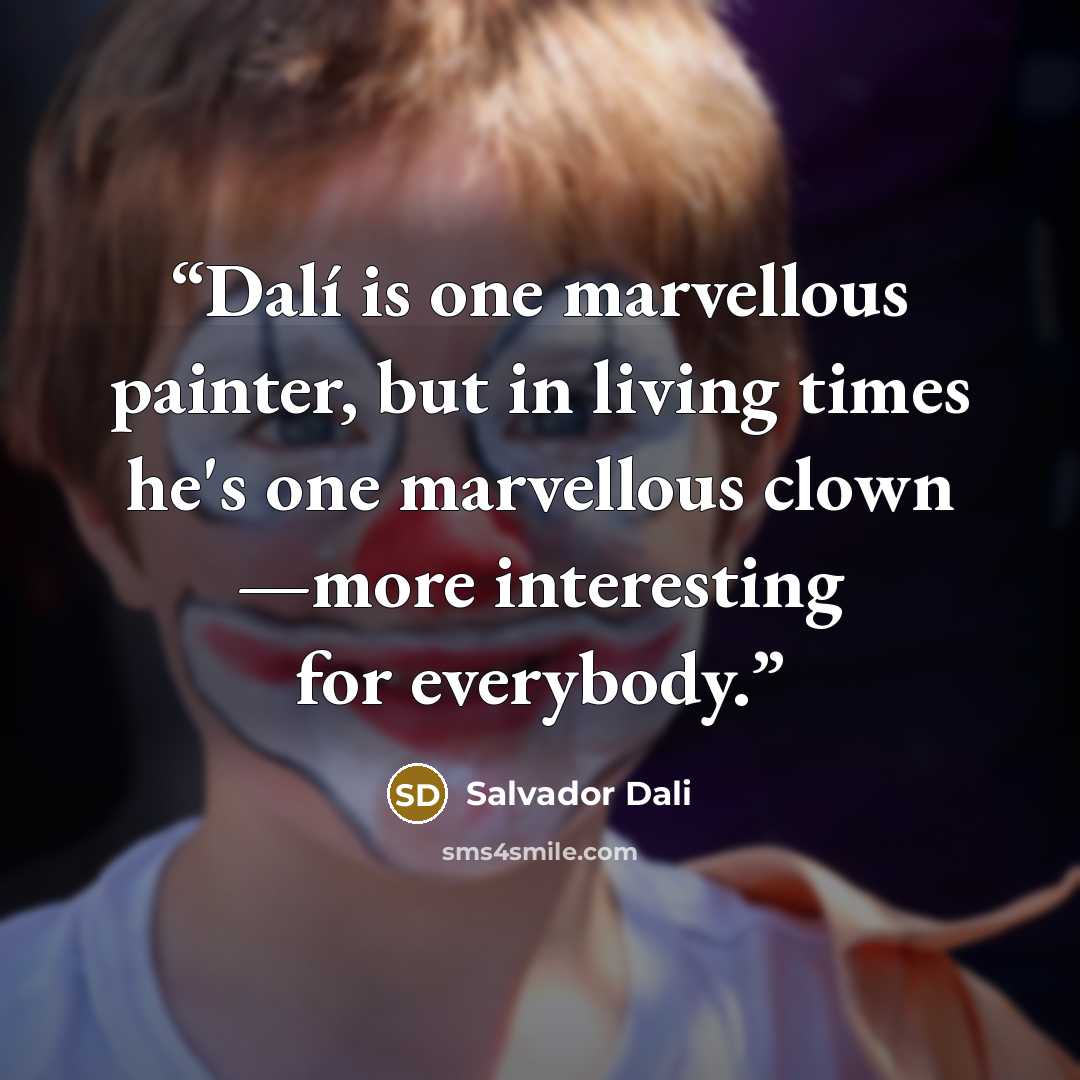 “Dalí is one marvellous painter, but in living times he's one marvellous clown —more interesting for everybody.” quote by Salvador Dalí