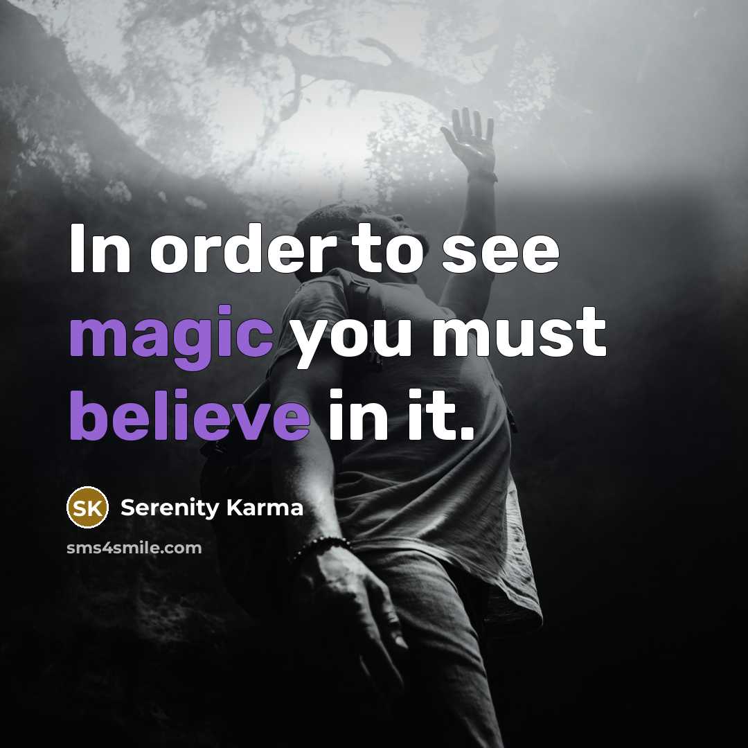 “In order to see magic you must believe in it.” quote by Serenity Karma