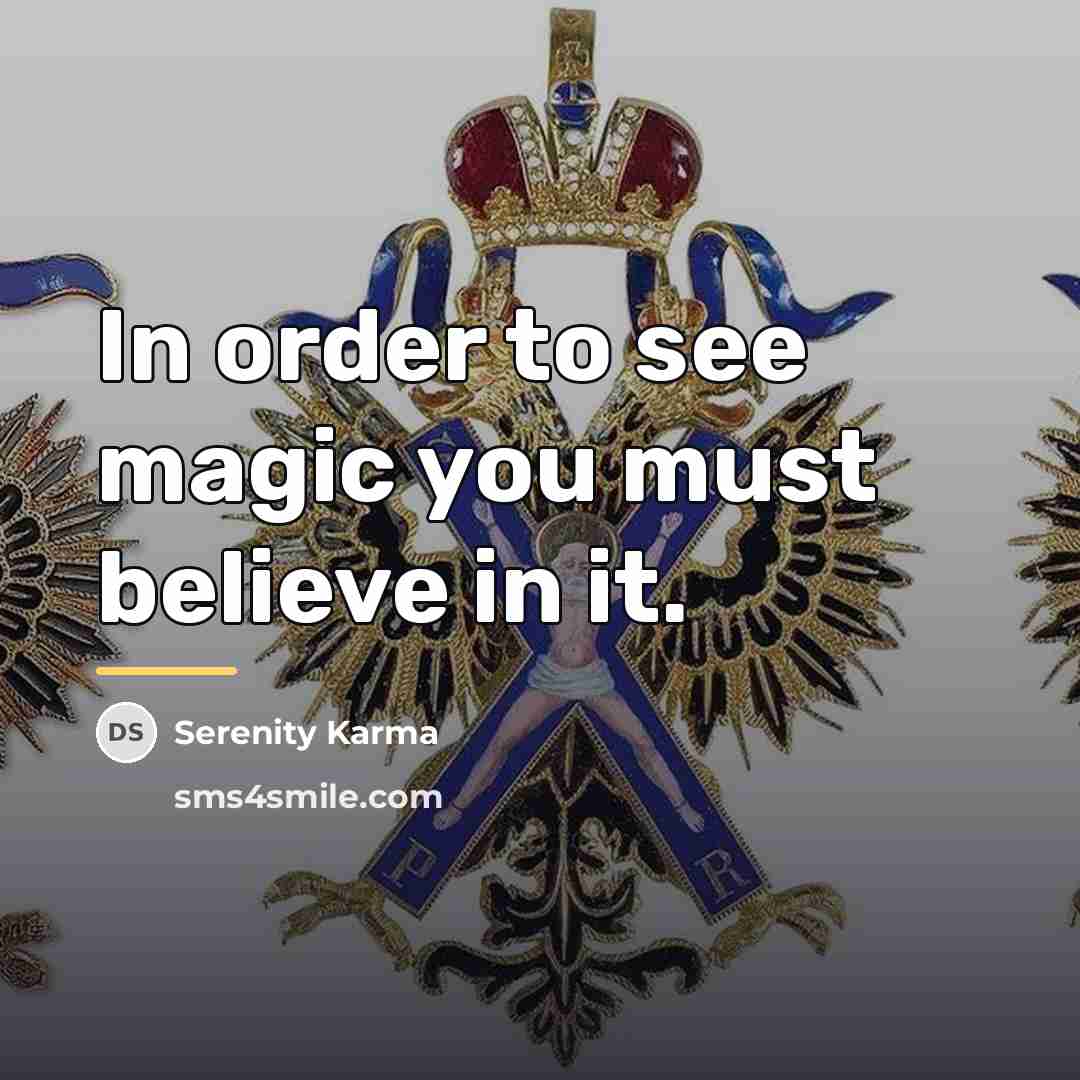 “In order to see magic you must believe in it.…” quote by Serenity Karma