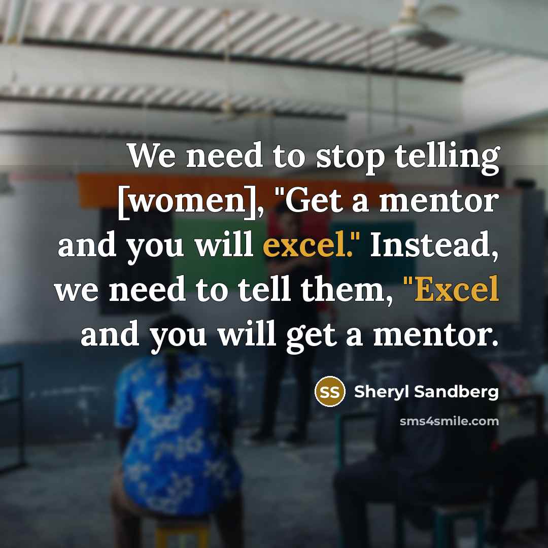 “We need to stop telling [women], "Get a mentor and…” quote by Sheryl Sandberg