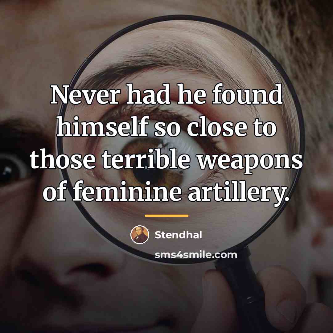“Never had he found himself so close to those terrible…” quote by Stendhal