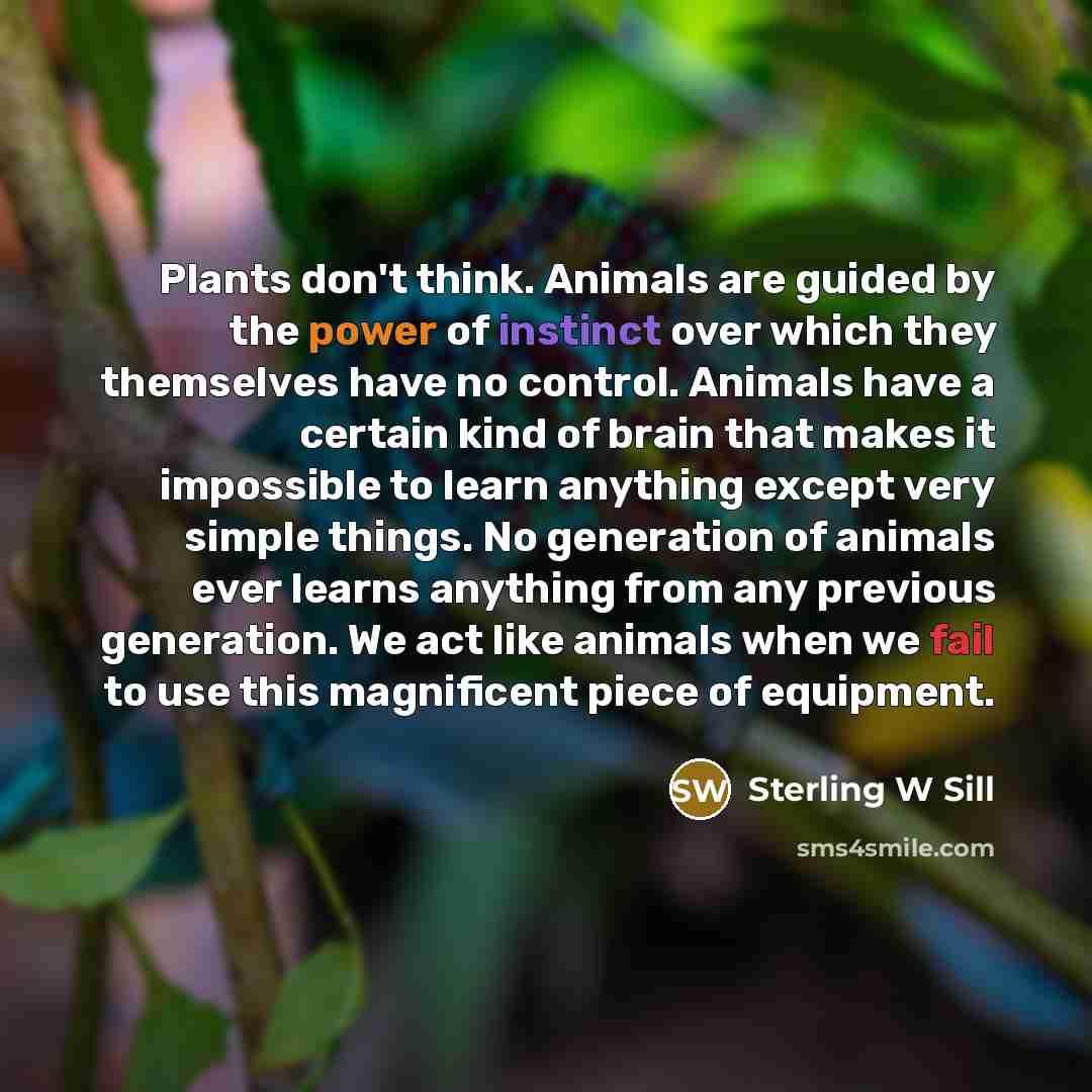 “Plants don't think. Animals are guided by the power of…” quote by Sterling W Sill
