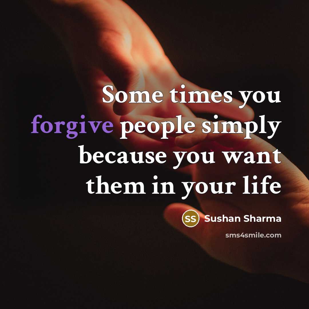 “Some times you forgive people simply because you want them…” quote by Sushan Sharma