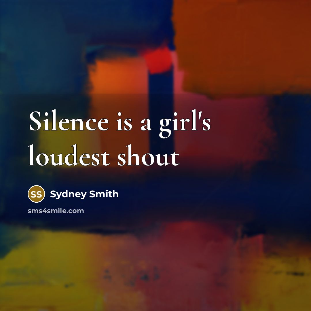 “Silence is a girl's loudest shout” quote by Sydney Smith