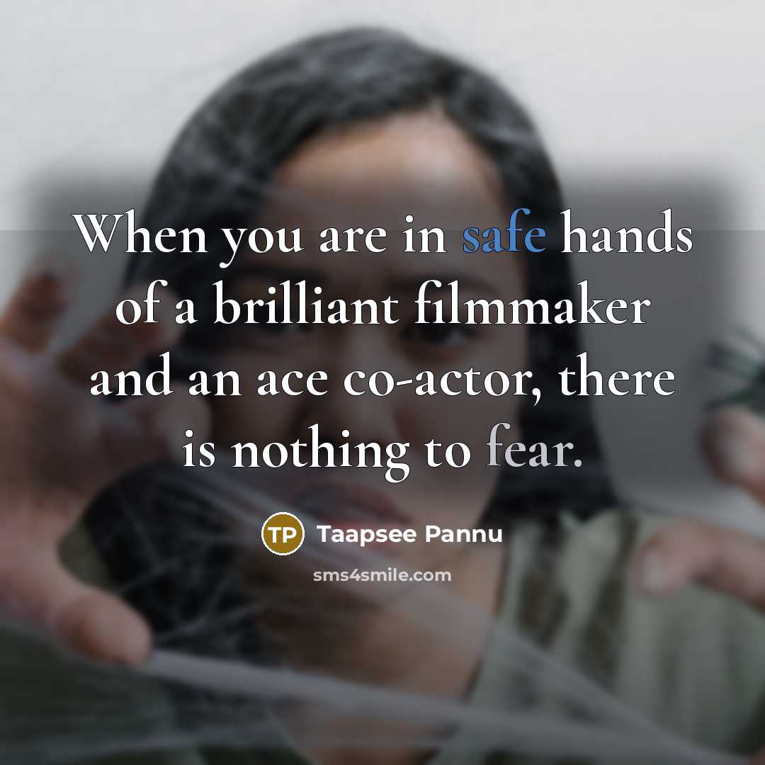 “When you are in safe hands of a brilliant filmmaker…” quote by Taapsee Pannu