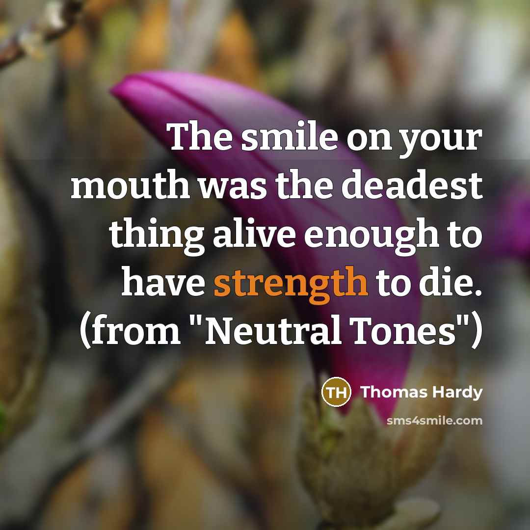 “The smile on your mouth was the deadest thing alive…” quote by Thomas Hardy