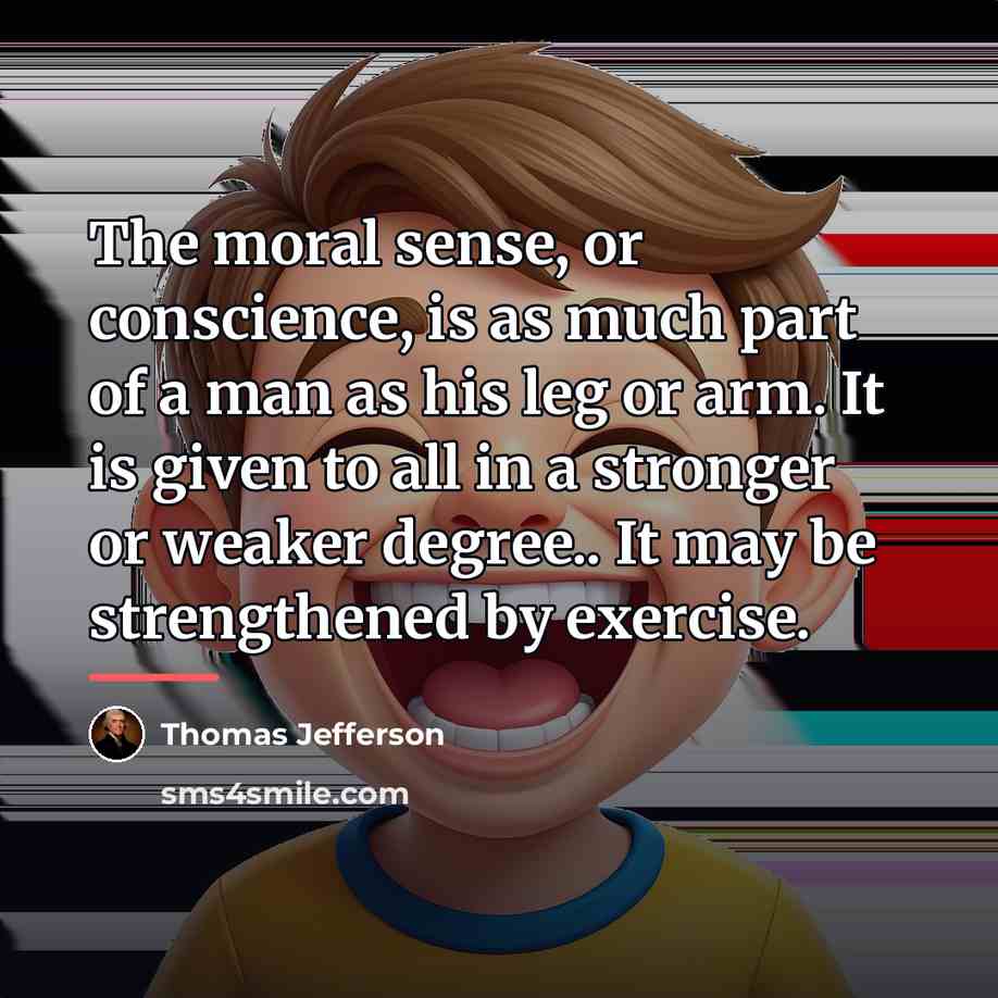 “The moral sense, or conscience, is as much part of…” quote by Thomas Jefferson