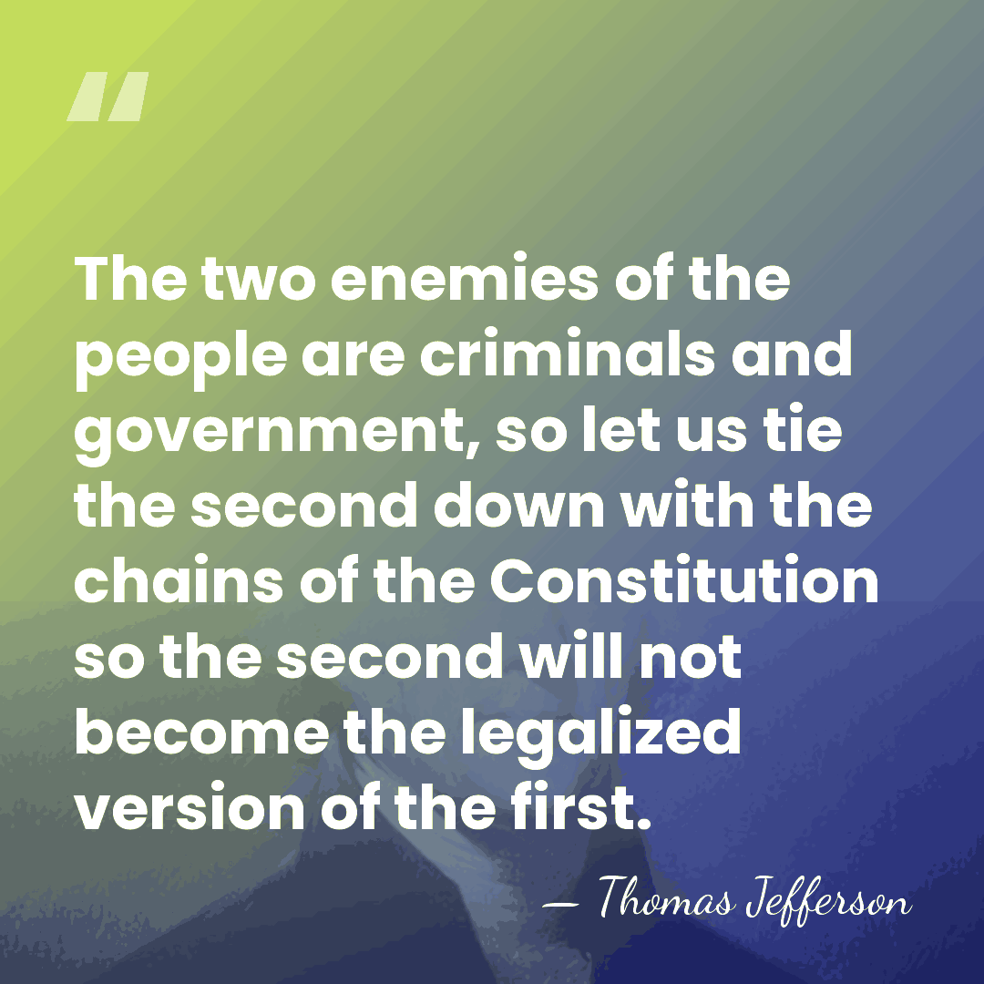 The two enemies of the people are criminals and government, so let&hellip; - Thomas Jefferson