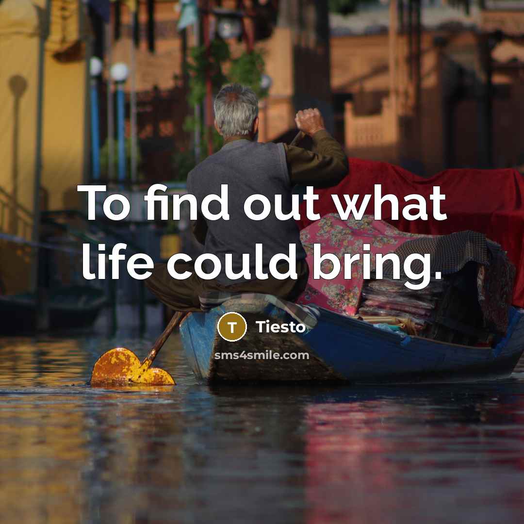 “To find out what life could bring.…” quote by Tiesto