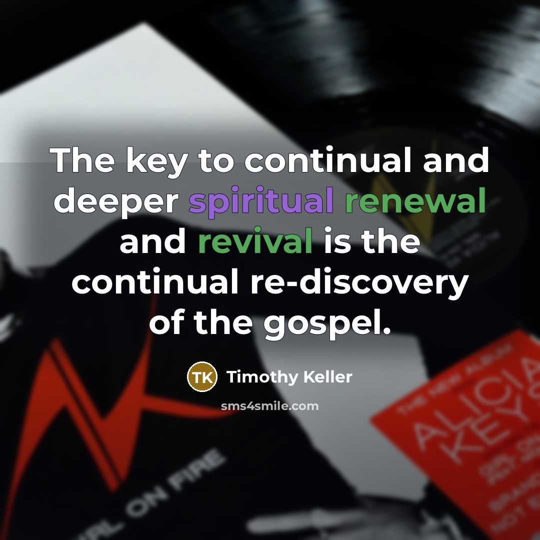 “The key to continual and deeper spiritual renewal and revival…” quote by Timothy Keller