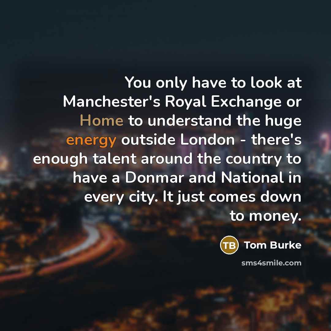 “You only have to look at Manchester's Royal Exchange or…” quote by Tom Burke