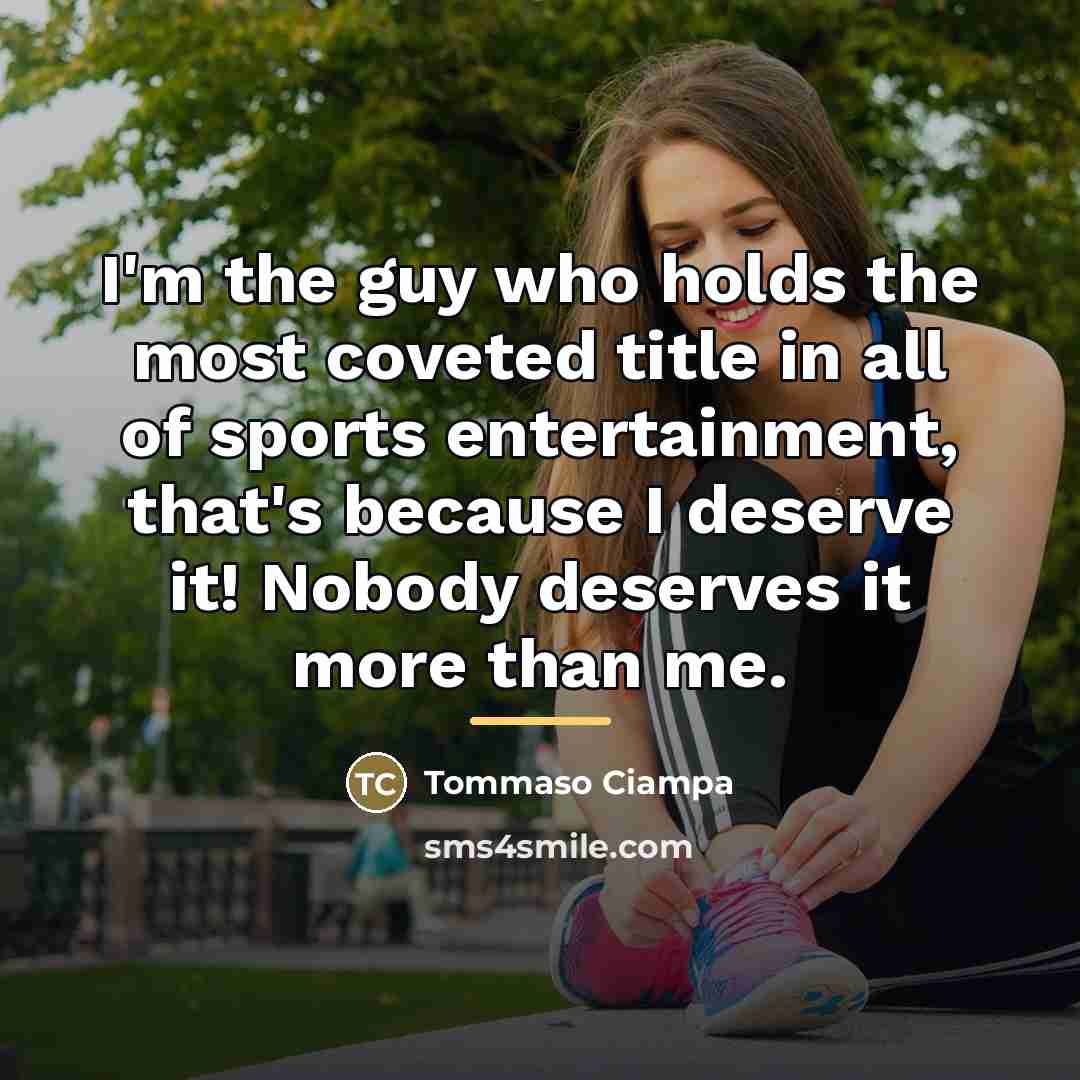 “I'm the guy who holds the most coveted title in…” quote by Tommaso Ciampa