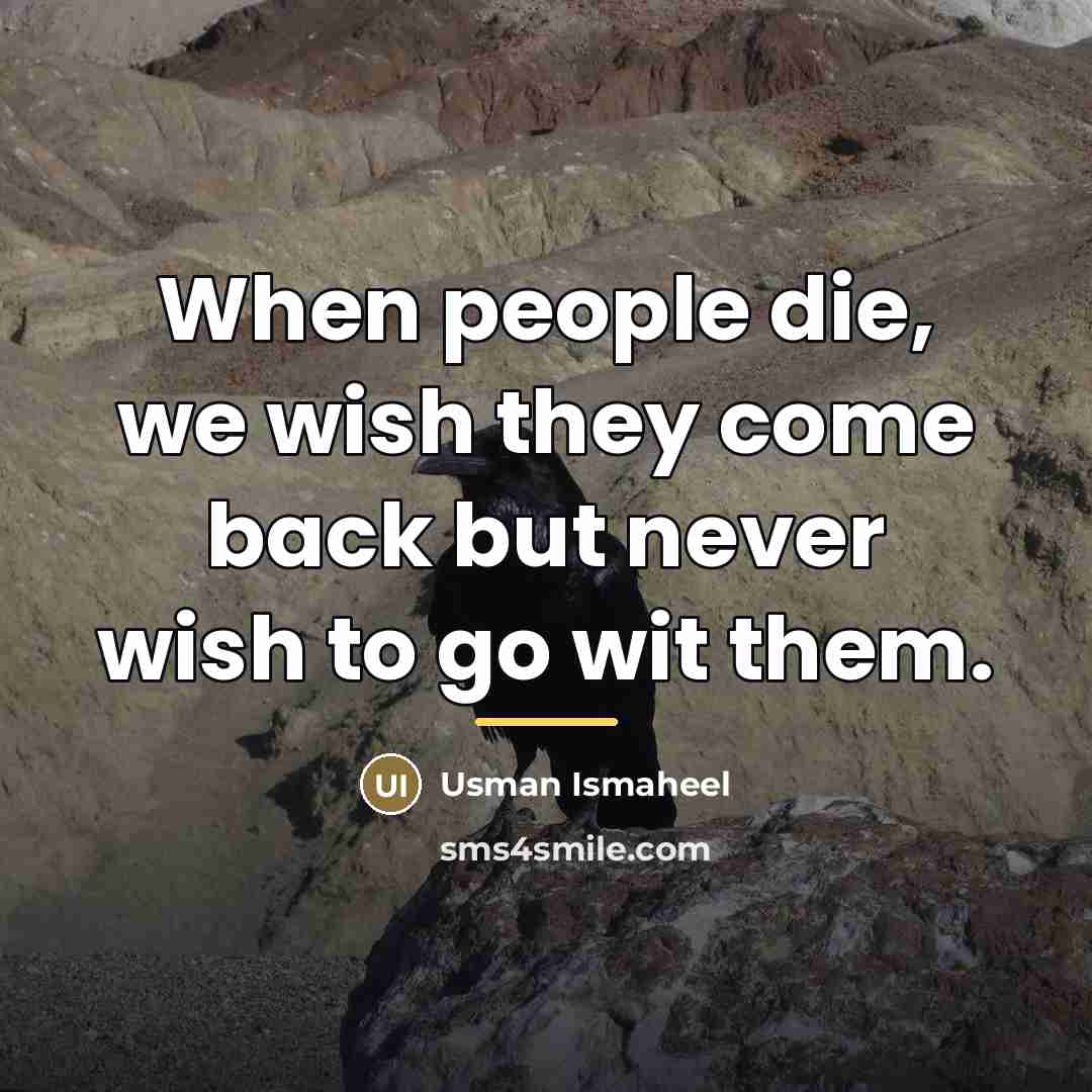 “When people die, we wish they come back but never…” quote by Usman Ismaheel