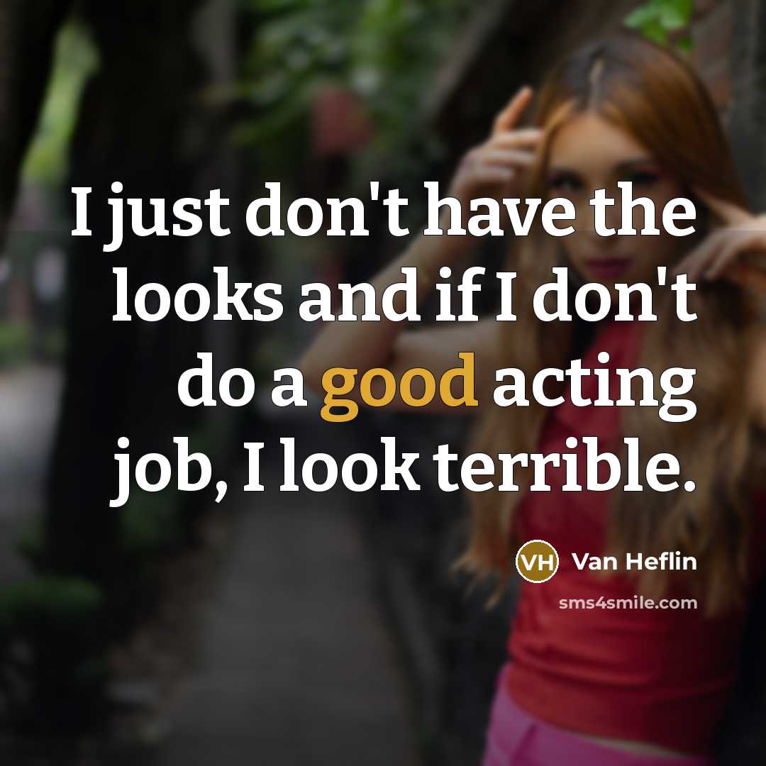 “I just don't have the looks and if I don't…” quote by Van Heflin