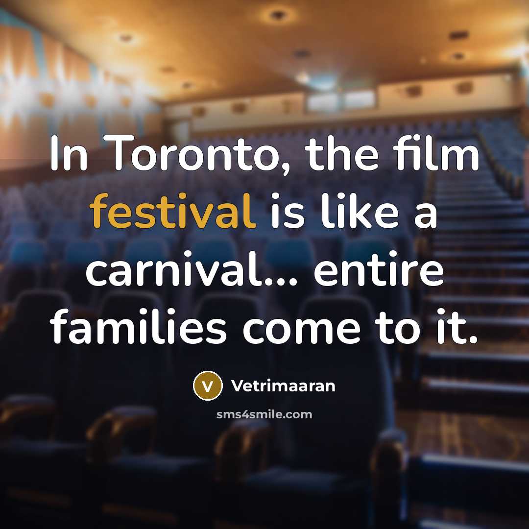 “In Toronto, the film festival is like a carnival... entire…” quote by Vetrimaaran