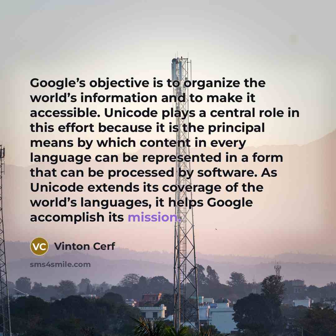 “Google’s objective is to organize the world’s information and to…” quote by Vinton Cerf