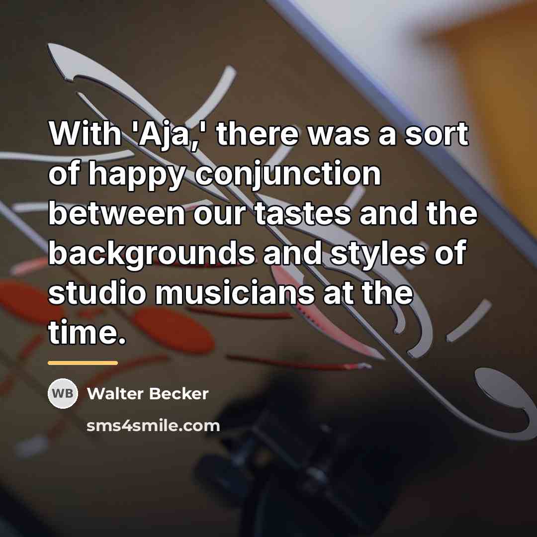 “With 'Aja,' there was a sort of happy conjunction between…” quote by Walter Becker