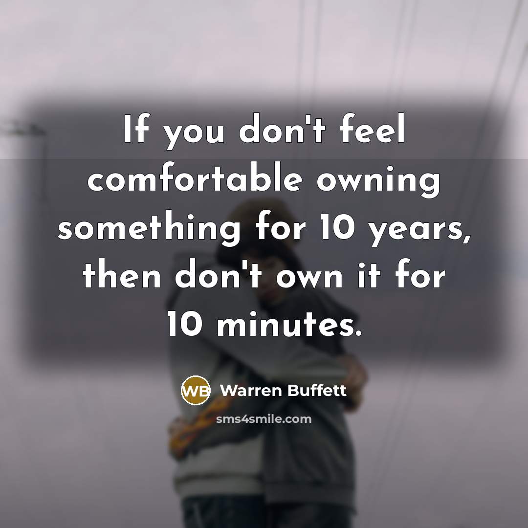 “If you don't feel comfortable owning something for 10 years,…” quote by Warren Buffett