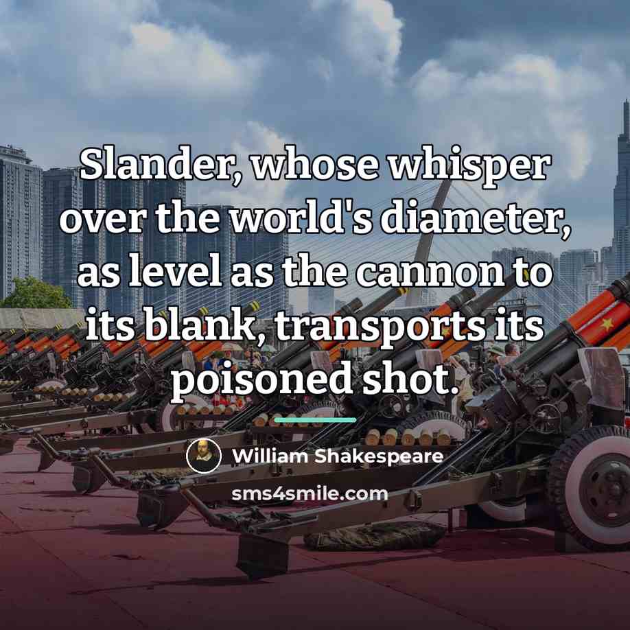 “Slander, whose whisper over the world's diameter, as level as…” quote by William Shakespeare
