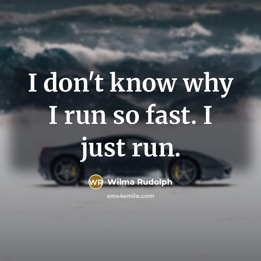 “I don't know why I run so fast. I just…” quote by Wilma Rudolph