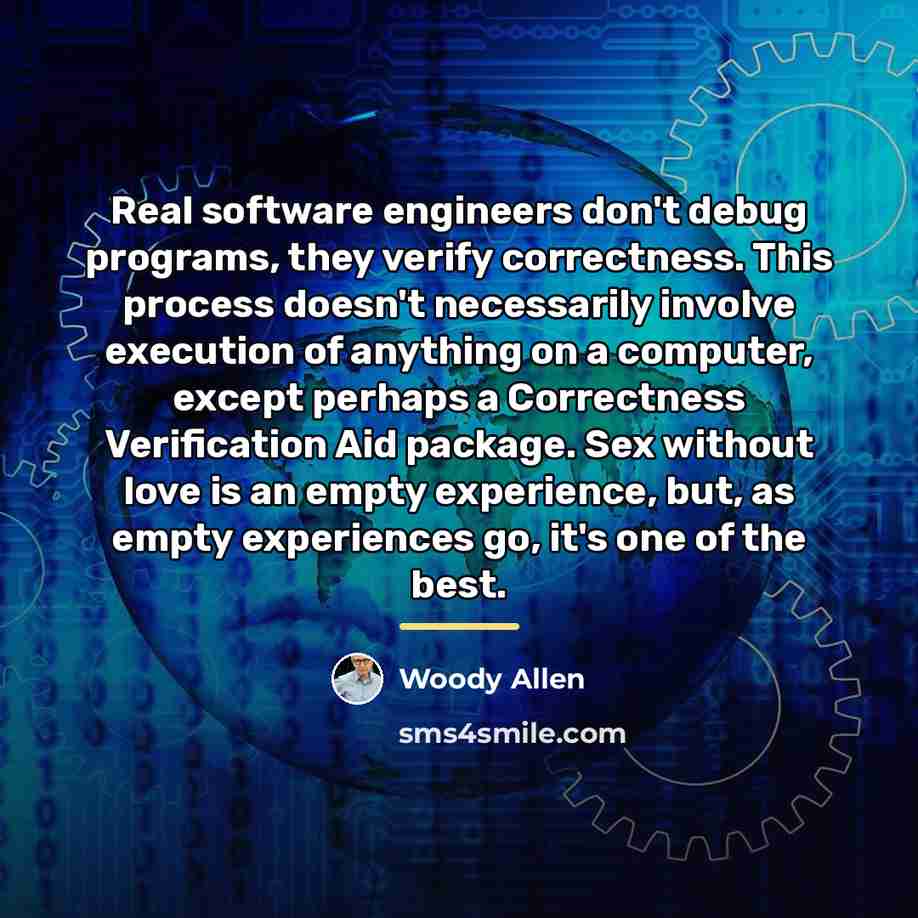 “Real software engineers don't debug programs, they verify correctness. This…” quote by Woody Allen