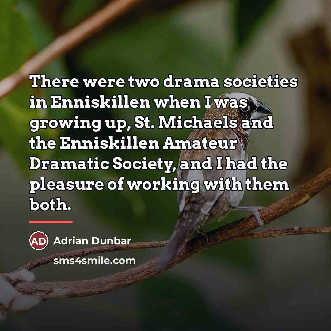 “There were two drama societies in Enniskillen when I was…” quote by Adrian Dunbar