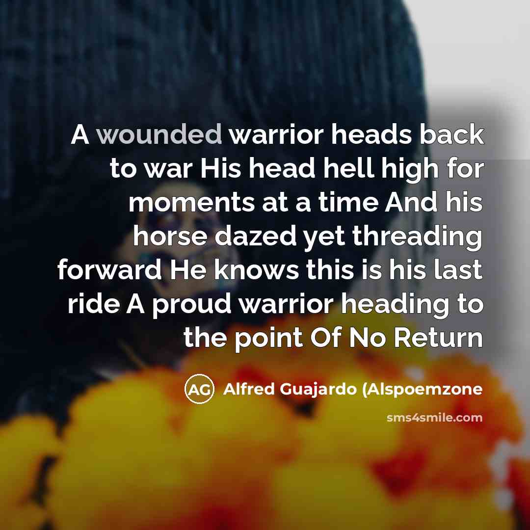 “A wounded warrior heads back to war His head hell…” quote by Alfred Guajardo (Alspoemzone