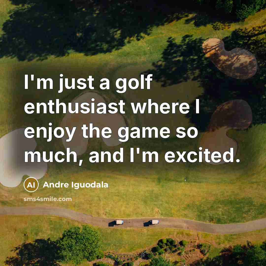 “I'm just a golf enthusiast where I enjoy the game…” quote by Andre Iguodala