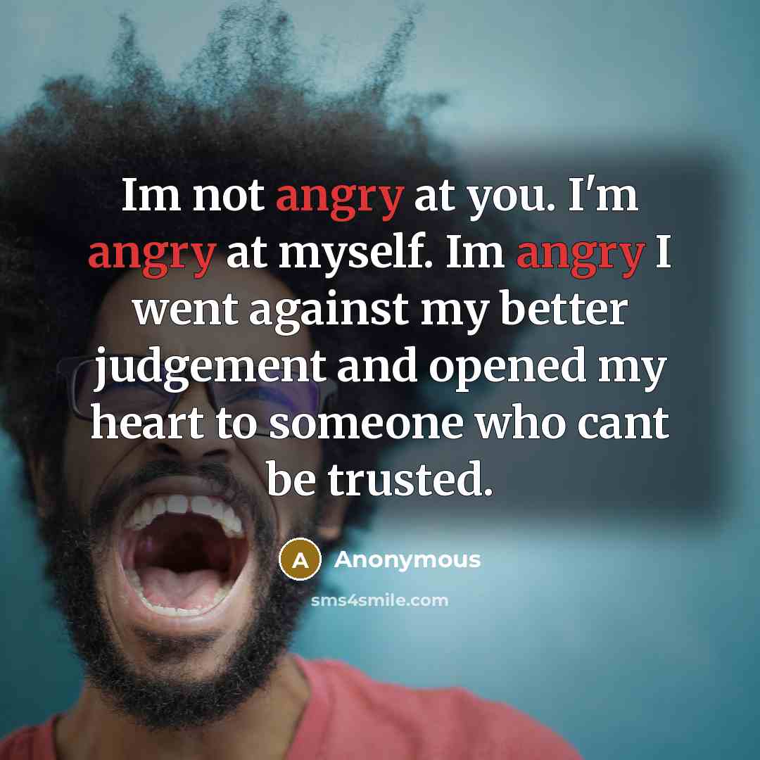 “Im not angry at you. I'm angry at myself. Im…” quote by Anonymous