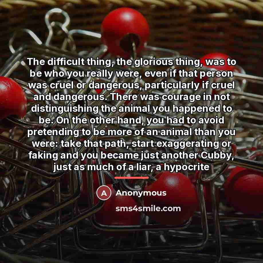 “The difficult thing, the glorious thing, was to be who…” quote by Anonymous