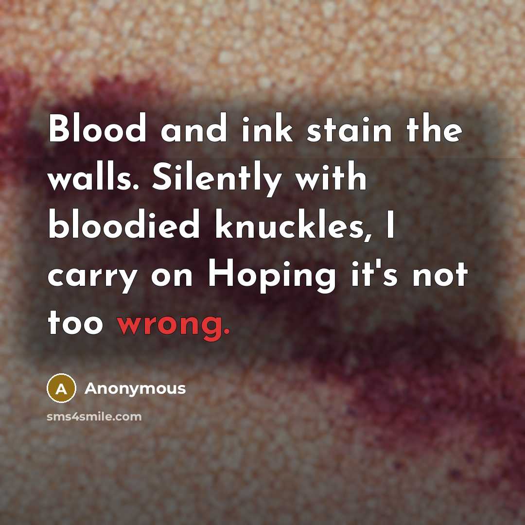 “Blood and ink stain the walls. Silently with bloodied knuckles,…” quote by Anonymous