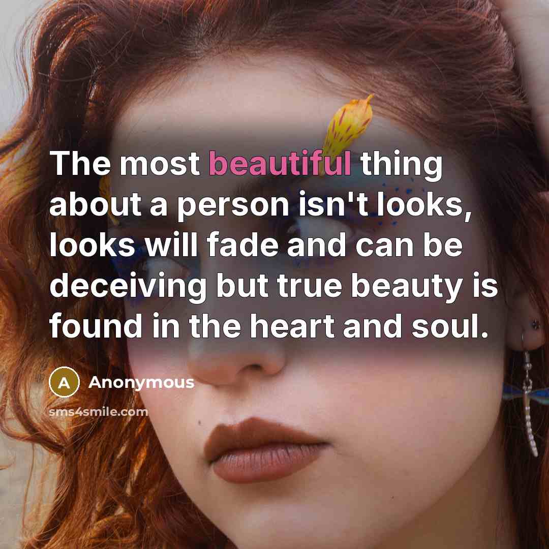 “The most beautiful thing about a person isn't looks, looks…” quote by Anonymous