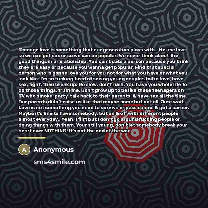 “Teenage love is something that our generation plays with.. We…” quote by Anonymous