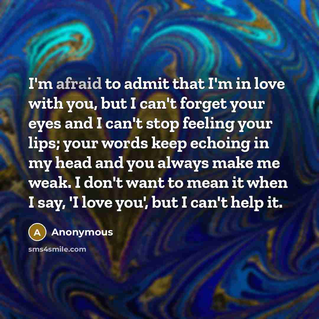 “I'm afraid to admit that I'm in love with you,…” quote by Anonymous