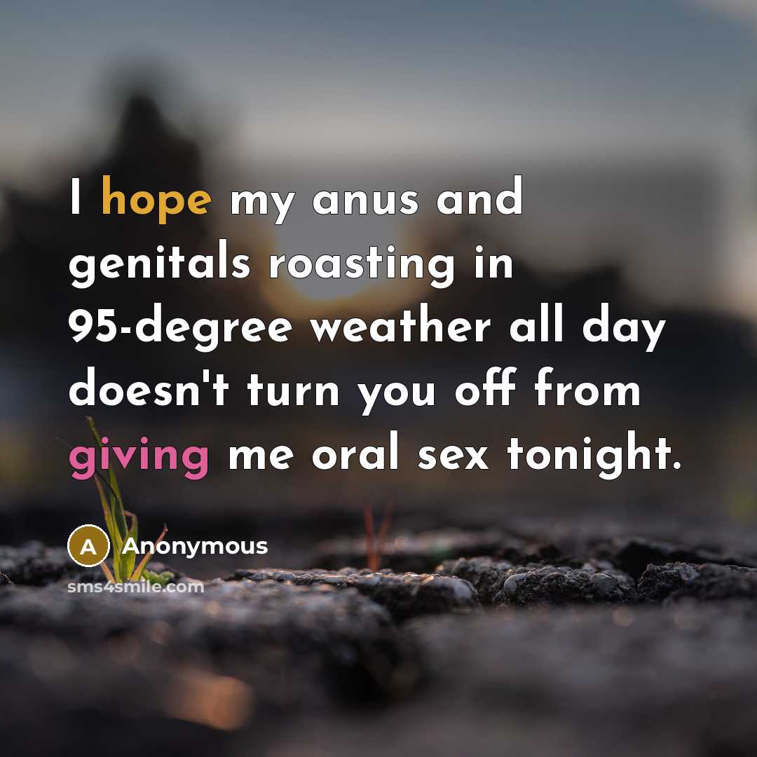 “I hope my anus and genitals roasting in 95-degree weather…” quote by Anonymous