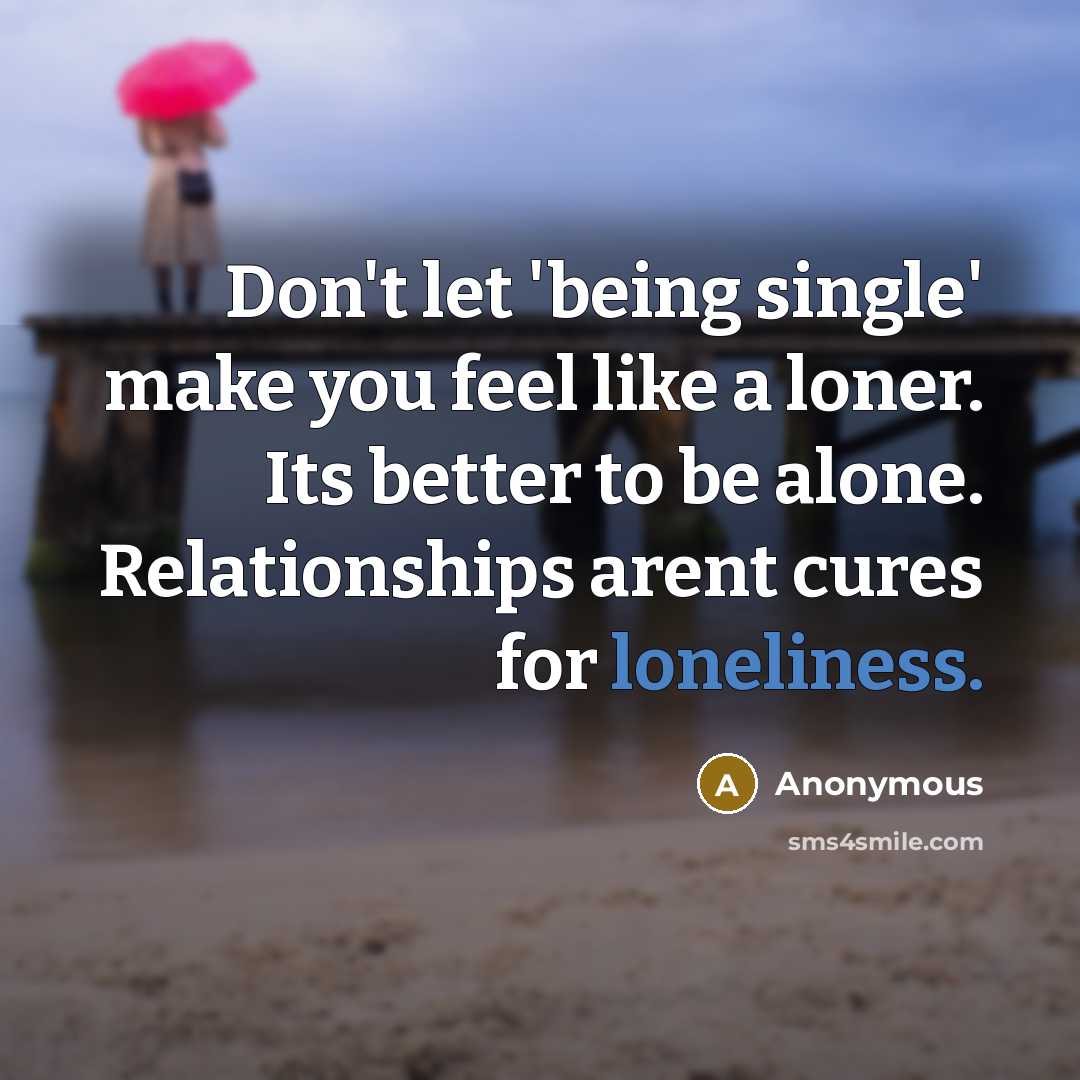 “Don't let 'being single' make you feel like a loner.…” quote by Anonymous