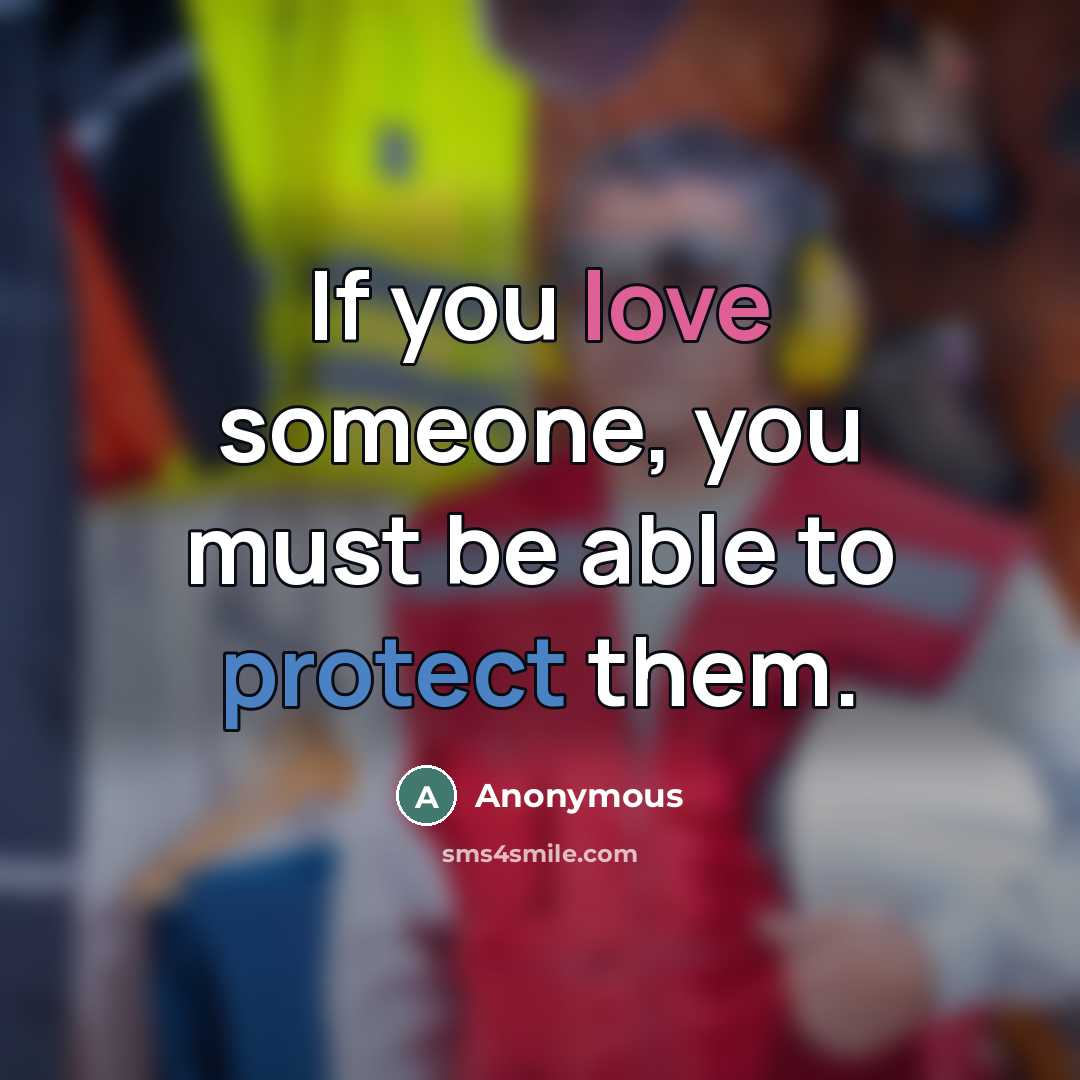 “If you love someone, you must be able to protect…” quote by Anonymous