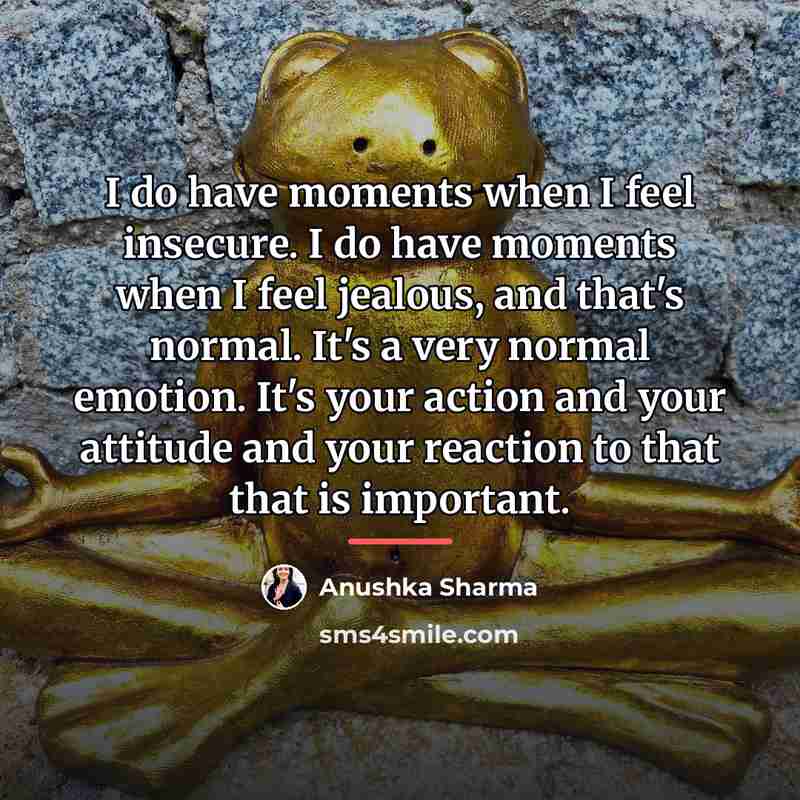“I do have moments when I feel insecure. I do…” quote by Anushka Sharma
