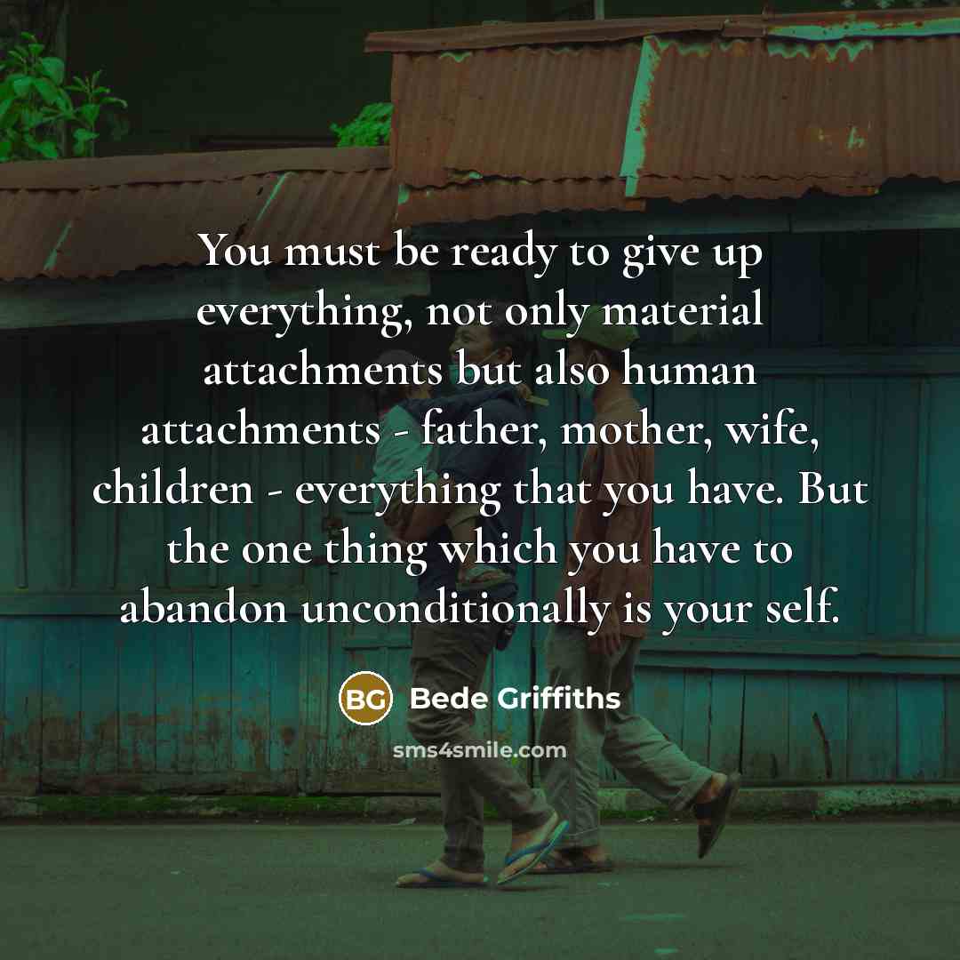 “You must be ready to give up everything, not only…” quote by Bede Griffiths