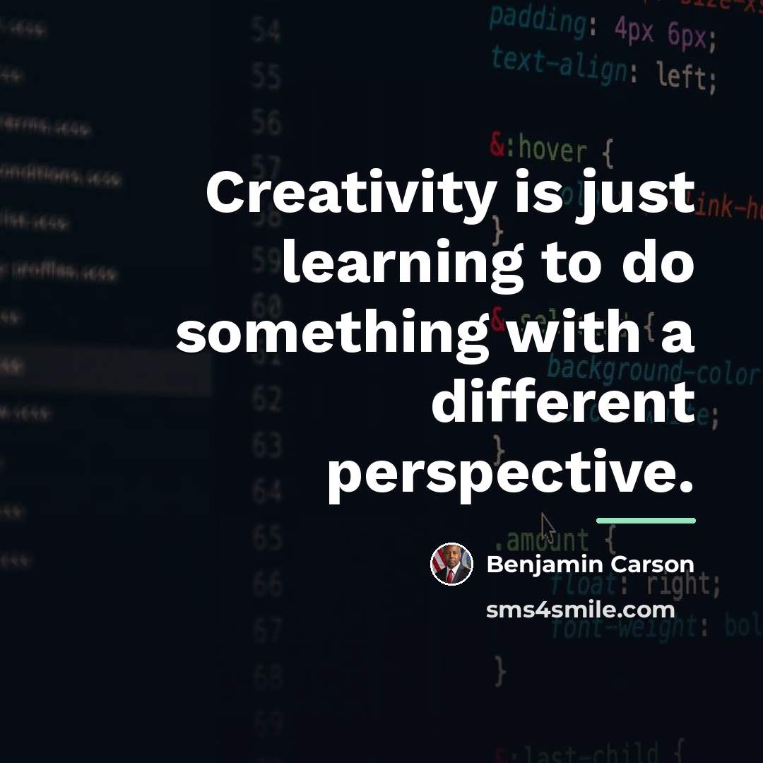“Creativity is just learning to do something with a different…” quote by Benjamin Carson