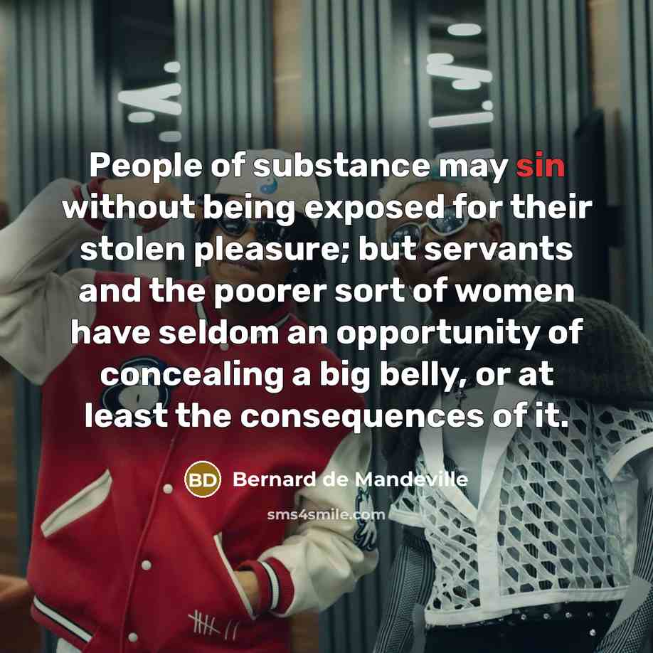 “People of substance may sin without being exposed for their…” quote by Bernard de Mandeville