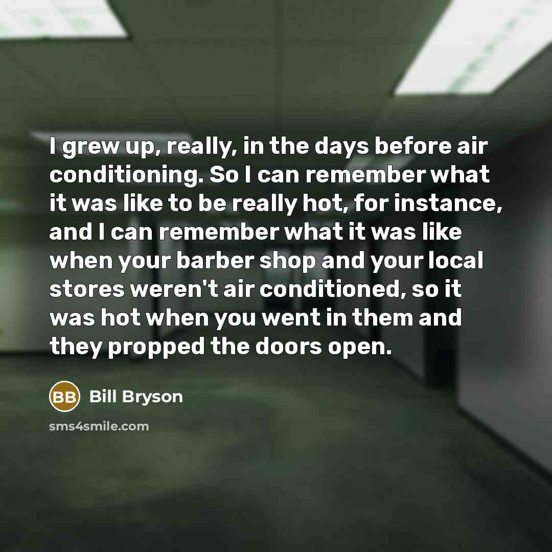 “I grew up, really, in the days before air conditioning.…” quote by Bill Bryson