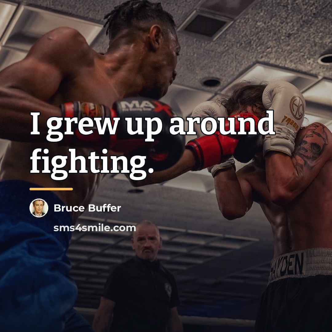 “I grew up around fighting.…” quote by Bruce Buffer