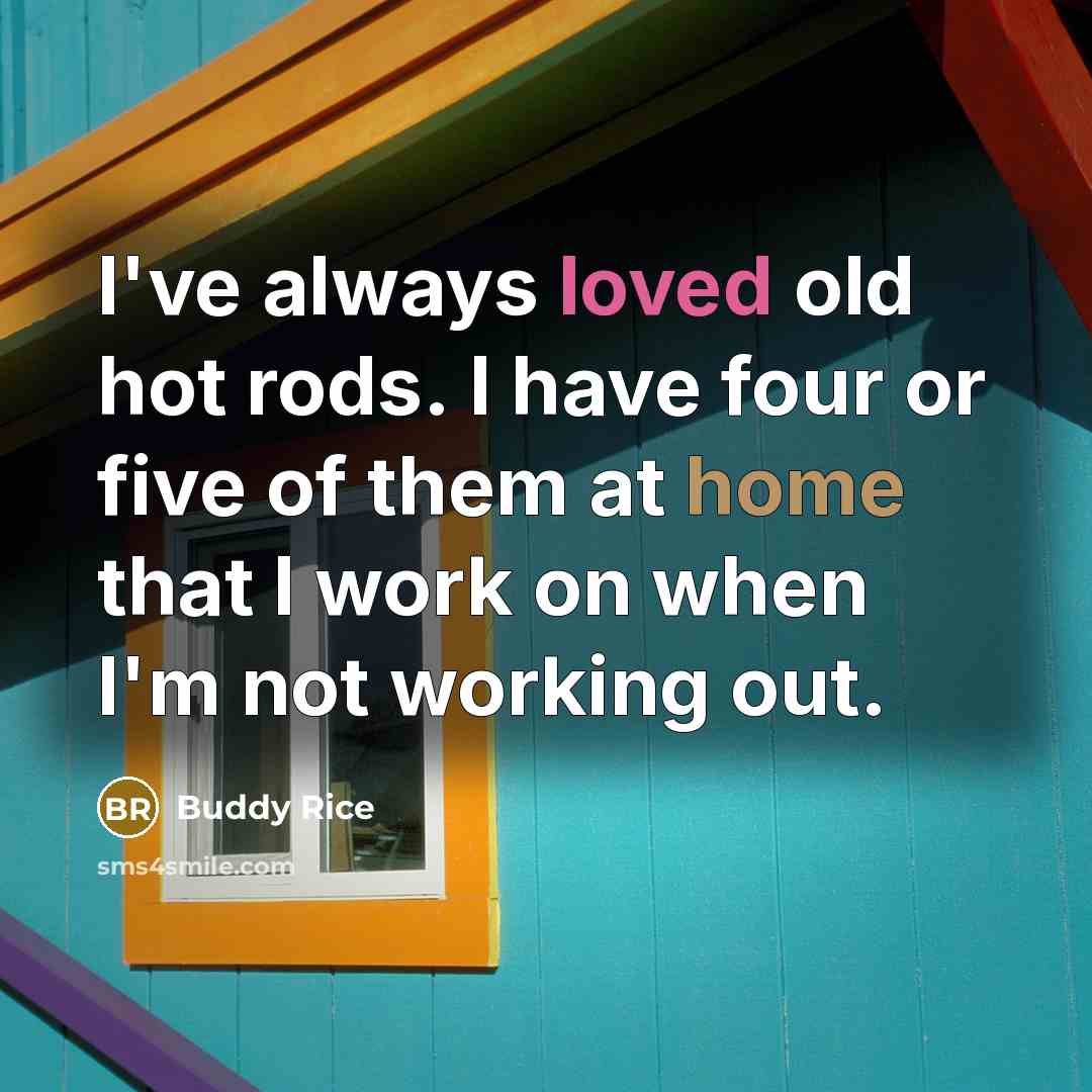 “I've always loved old hot rods. I have four or…” quote by Buddy Rice